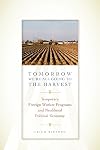 Tomorrow We're All Going to the Harvest: Temporary Foreign Worker Programs and Neoliberal Political Economy (Joe R. and Teresa Lozano Long Series in Latin American and Latino Art and Culture)