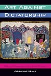 Art Against Dictatorship: Making and Exporting Arpilleras Under Pinochet (Louann Atkins Temple Women & Culture Series)