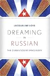 Dreaming in Russian: The Cuban Soviet Imaginary