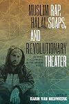 Muslim Rap, Halal Soaps, and Revolutionary Theater: Artistic Developments in the Muslim World