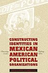 Constructing Identities in Mexican-American Political Organizations: Choosing Issues, Taking Sides