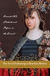 The Art of Professing in Bourbon Mexico: Crowned-Nun Portraits and Reform in the Convent (Latin American and Caribbean Arts and Culture Publication Initiative)