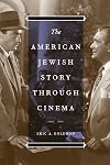 The American Jewish Story through Cinema (Jewish Life, History, and Culture)
