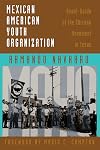 Mexican American Youth Organization: Avant-Garde of the Chicano Movement in Texas