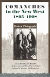 Comanches in the New West, 1895-1908: Historic Photographs (The Jack and Doris Smothers Series in Texas History, Life, and Culture, No. 1)
