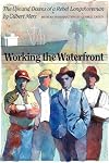 Working the waterfront : the ups and downs of a rebel longshoreman