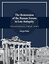 The Restoration of the Roman Forum in Late Antiquity: Transforming Public Space (Ashley and Peter Larkin Series in Greek and Roman Culture)