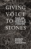 Giving Voice to Stones: Place and Identity in Palestinian Literature