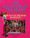 The Skeleton at the Feast: The Day of the Dead in Mexico
