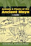 Animals and Plants of the Ancient Maya: A Guide