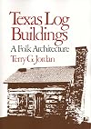 Texas Log Buildings: A Folk Architecture