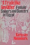 A Trade Like Any Other: Female Singers and Dancers in Egypt