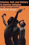 Cosmos, Self, and History in Baniwa Religion: For Those Unborn