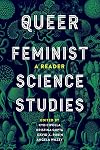 Queer Feminist Science Studies: A Reader