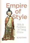 Empire of Style: Silk and Fashion in Tang China