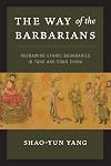 The Way of the Barbarians: Redrawing Ethnic Boundaries in Tang and Song China
