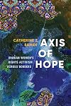 Axis of Hope: Iranian Women's Rights Activism across Borders