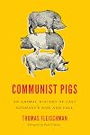 Communist Pigs: An Animal History of East Germany's Rise and Fall