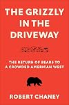 The Grizzly in the Driveway: The Return of Bears to a Crowded American West