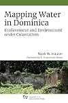 Mapping Water in Dominica: Enslavement and Environment under Colonialism