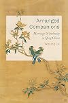 Arranged Companions: Marriage and Intimacy in Qing China