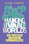Making Livable Worlds: Afro-Puerto Rican Women Building Environmental Justice