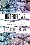 Underflows: Queer Trans Ecologies and River Justice (Feminist Technosciences)