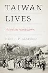 Taiwan Lives: A Social and Political History (Taiwan and the World)