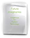 Future imaginaries : indigenous art, fashion, technology
