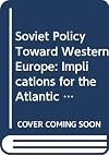 Soviet Policy Toward Western Europe: Implications for the Atlantic Alliance