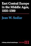 East Central Europe in the Middle Ages, 1000-1500 (A History of East Central Europe (HECE))