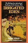 Irrigated Eden: The Making of an Agricultural Landscape in the American West
