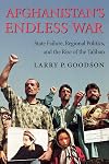 Afghanistan's Endless War: State Failure, Regional Politics, and the Rise of the Taliban