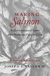 Making Salmon: An Environmental History of the Northwest Fisheries Crisis