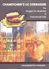 Chandigarh's Le Corbusier: The Struggle for Modernity in Postcolonial India (Studies in Modernity and National Identity)