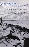 Amchitka and the Bomb: Nuclear Testing in Alaska