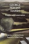 George Perkins Marsh: Prophet of Conservation