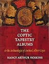 The Coptic Tapestry Albums: And the Archaeologist of Antinoe, Albert Gayet