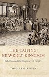 The Taiping Heavenly Kingdom: Rebellion and the Blasphemy of Empire (China Program Books)