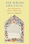 The Jewish Life Cycle: Rites of Passage from Biblical to Modern Times
