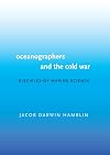 Oceanographers And The Cold War: Disciples Of Marine Science