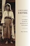 A Moveable Empire: Ottoman Nomads, Migrants, and Refugees