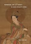 Empresses, Art, and Agency in Song Dynasty China