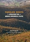 Tangled Roots : the Appalachian Trail and American Environmental Politics
