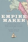 Empire Maker: Aleksandr Baranov and Russian Colonial Expansion into Alaska and Northern California (Samuel and Althea Stroum Books)