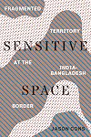 Sensitive Space: Fragmented Territory at the India-Bangladesh Border (Global South Asia)