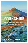 Yorkshire: A lyrical history of England's greatest county