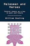 Helmsmen and Heroes: Control Theory as a Key to Past and Future