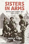 Sisters in Arms: British Army Nurses Tell Their Story