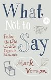 What Not to Say: Philosophy for Life's Tricky Moments